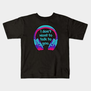 Headphones - Don't Want To Talk Kids T-Shirt